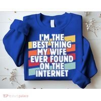 I'm The Best Thing My Wife Ever Found On Internet Dad Joke Gift Sweatshirt thumb 2