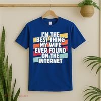 I'm The Best Thing My Wife Ever Found On Internet Dad Joke Gift T-Shirt thumb 2