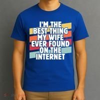 I'm The Best Thing My Wife Ever Found On Internet Dad Joke Gift T-Shirt thumb 3