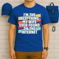 I'm The Best Thing My Wife Ever Found On Internet Dad Joke Gift T-Shirt thumb 6