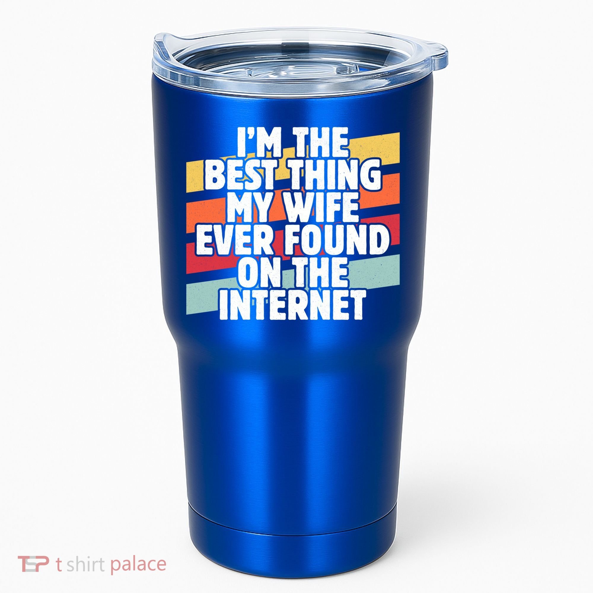 I'm The Best Thing My Wife Ever Found On Internet Dad Joke Gift Tumbler
