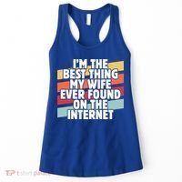 I'm The Best Thing My Wife Ever Found On Internet Dad Joke Gift Women's Tank Top thumb 0