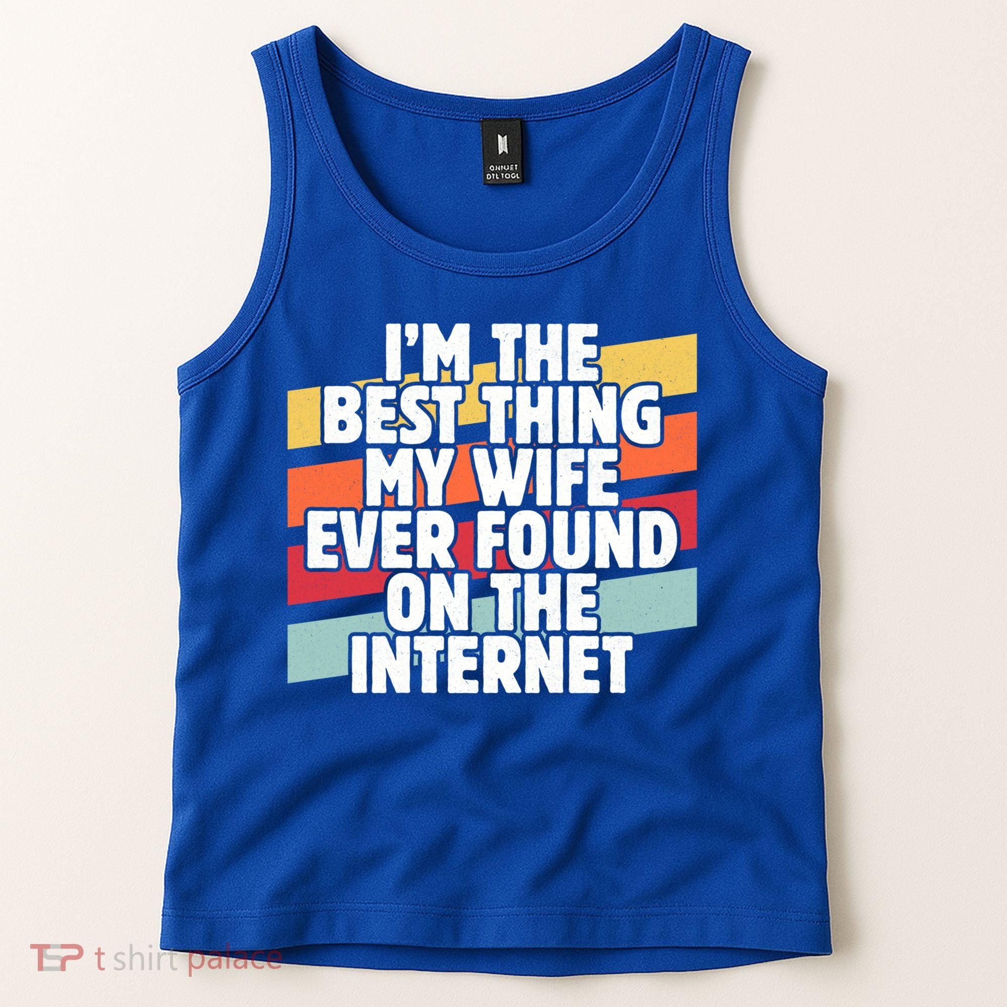 I'm The Best Thing My Wife Ever Found On Internet Dad Joke Gift Tank Top