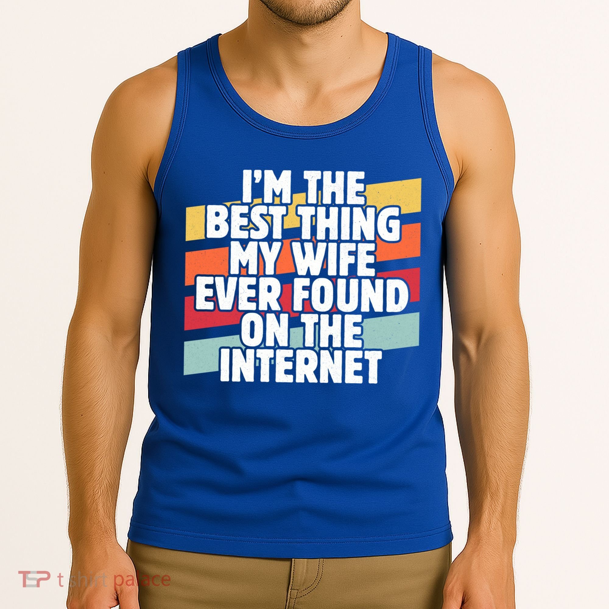 I'm The Best Thing My Wife Ever Found On Internet Dad Joke Gift Tank Top