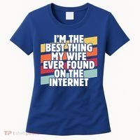 I'm The Best Thing My Wife Ever Found On Internet Dad Joke Gift Women's T-Shirt thumb 0