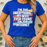I'm The Best Thing My Wife Ever Found On Internet Dad Joke Gift Women's T-Shirt thumb 2
