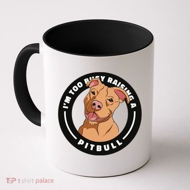I'm Too Busy Raising A Pitbull Coffee Mug