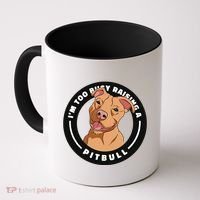 I'm Too Busy Raising A Pitbull Coffee Mug thumb 0
