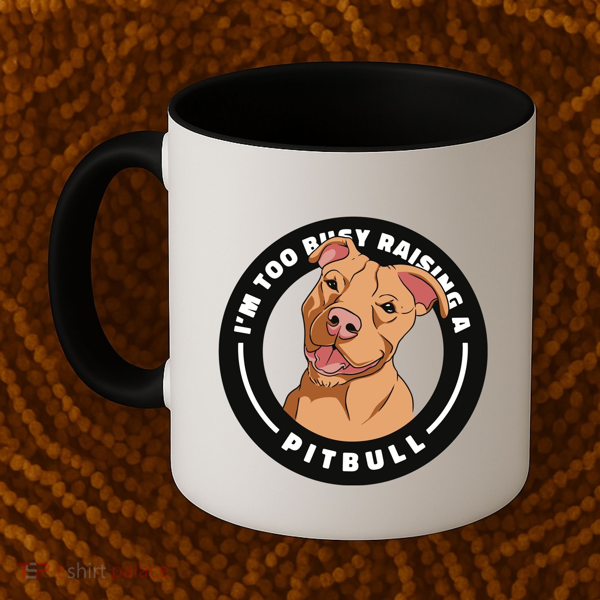 I'm Too Busy Raising A Pitbull Coffee Mug