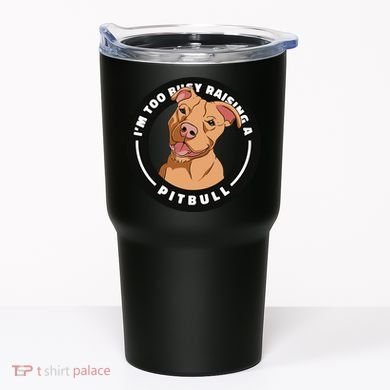 I'm Too Busy Raising A Pitbull Tumbler