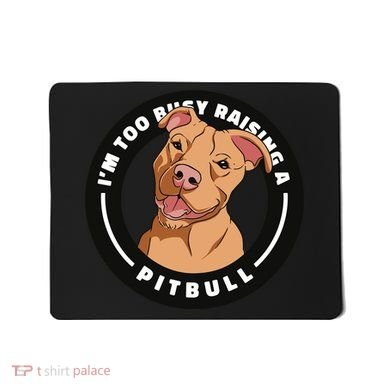 I'm Too Busy Raising A Pitbull Mousepad