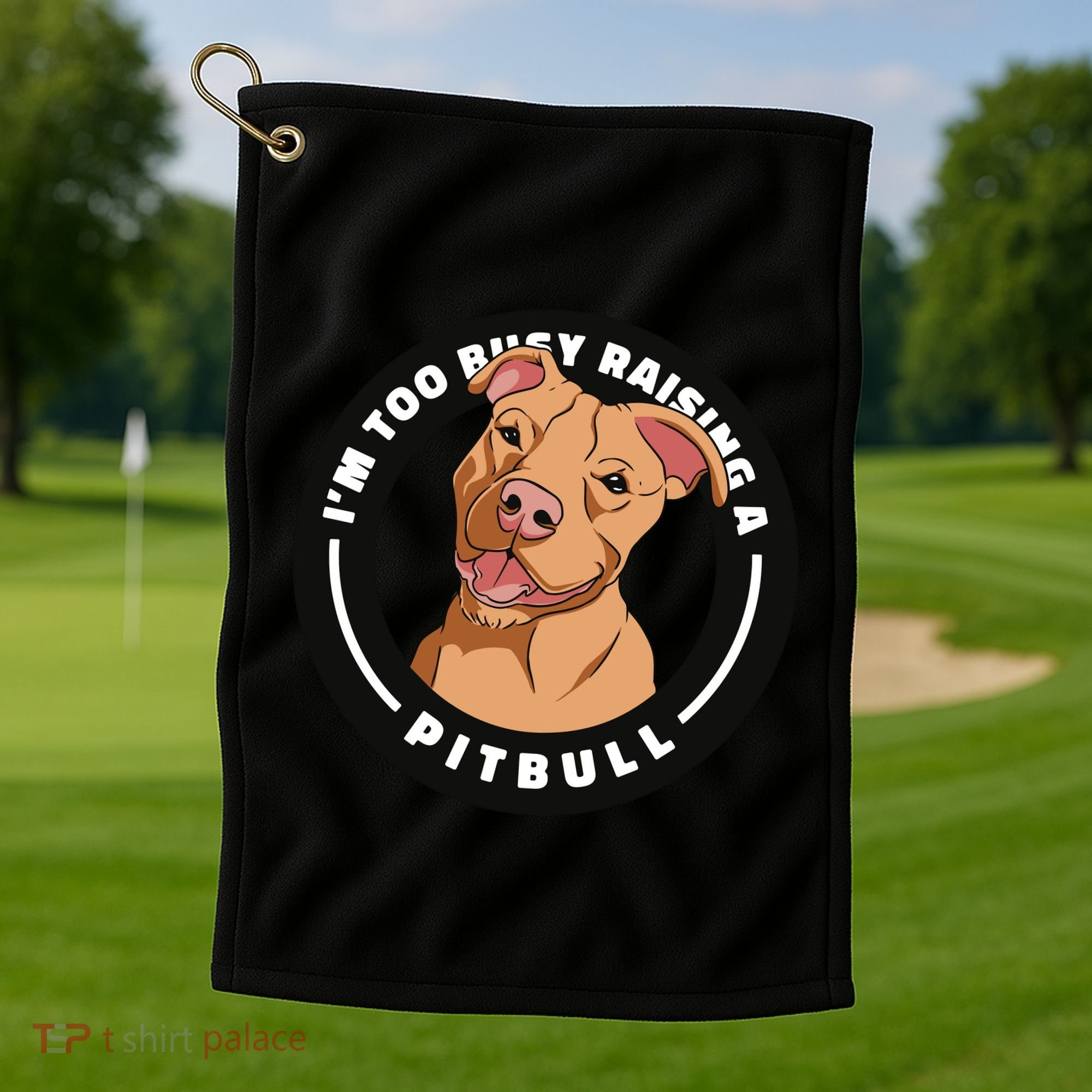 I'm Too Busy Raising A Pitbull Golf Towel