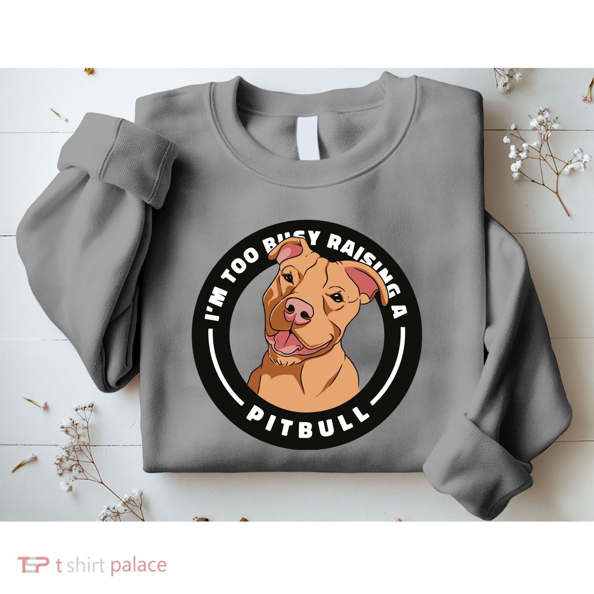 I'm Too Busy Raising A Pitbull Sweatshirt