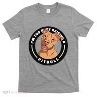 I'm Too Busy Raising A Pitbull T-Shirt thumb 0