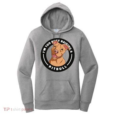 I'm Too Busy Raising A Pitbull Women's Hoodie