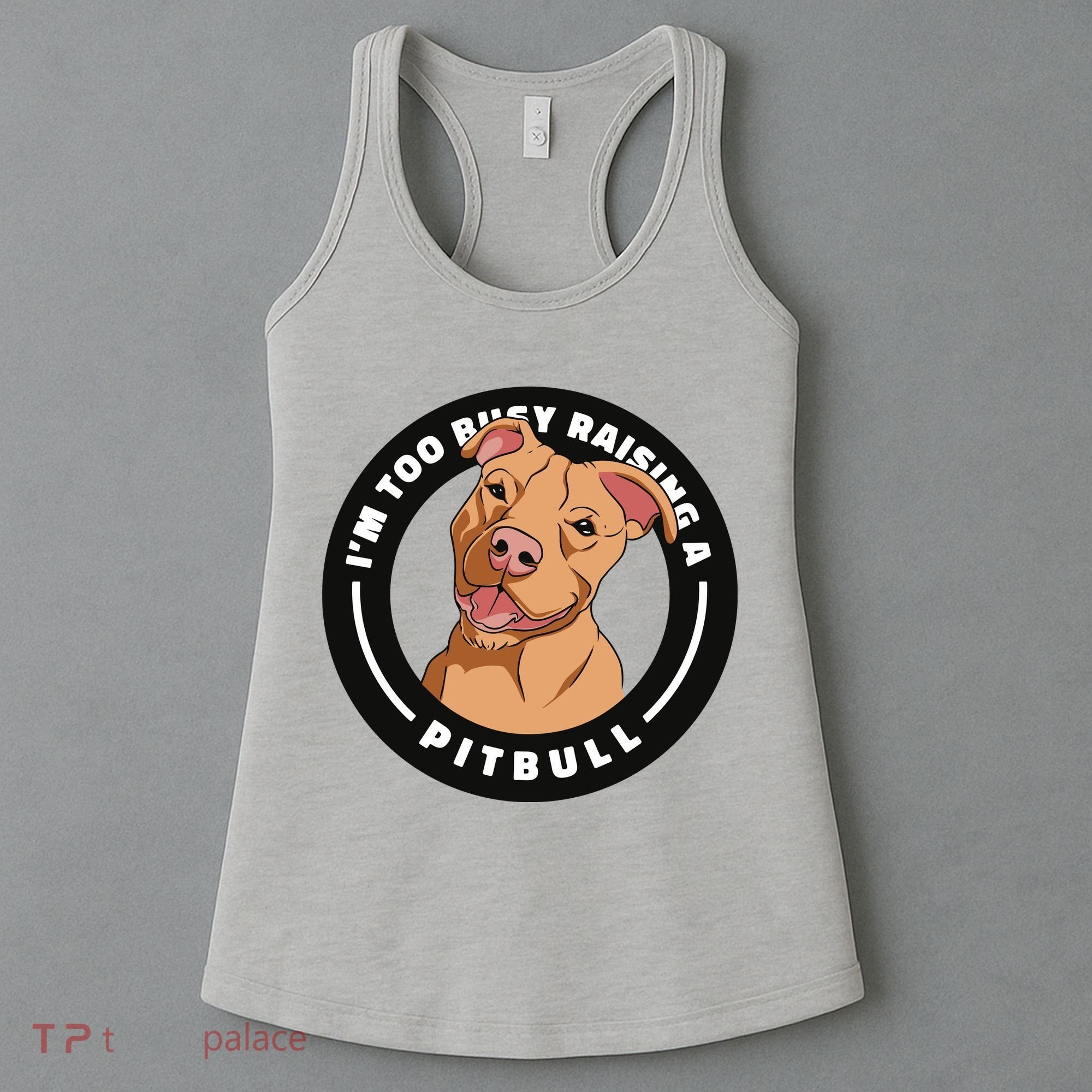 I'm Too Busy Raising A Pitbull Women's Tank Top