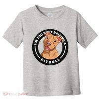 I'm Too Busy Raising A Pitbull Toddler T-Shirt thumb 0