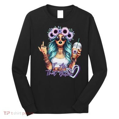 IM That Bitch Funny Sarcastic Cute Joke Gift Long Sleeve Shirt