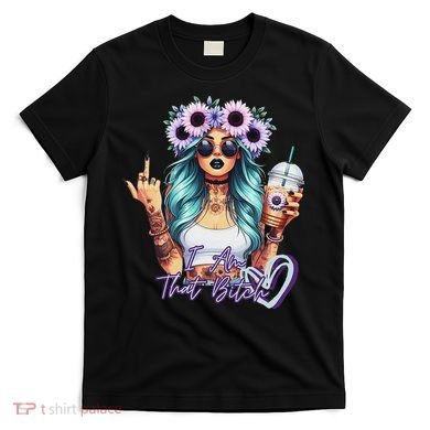 IM That Bitch Funny Sarcastic Cute Joke Gift T-Shirt