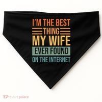 Im The Best Thing My Wife Ever Found On The Internet Trending USA-Made Doggie Bandana thumb 0