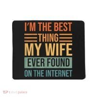 Im The Best Thing My Wife Ever Found On The Internet Trending Mousepad thumb 0
