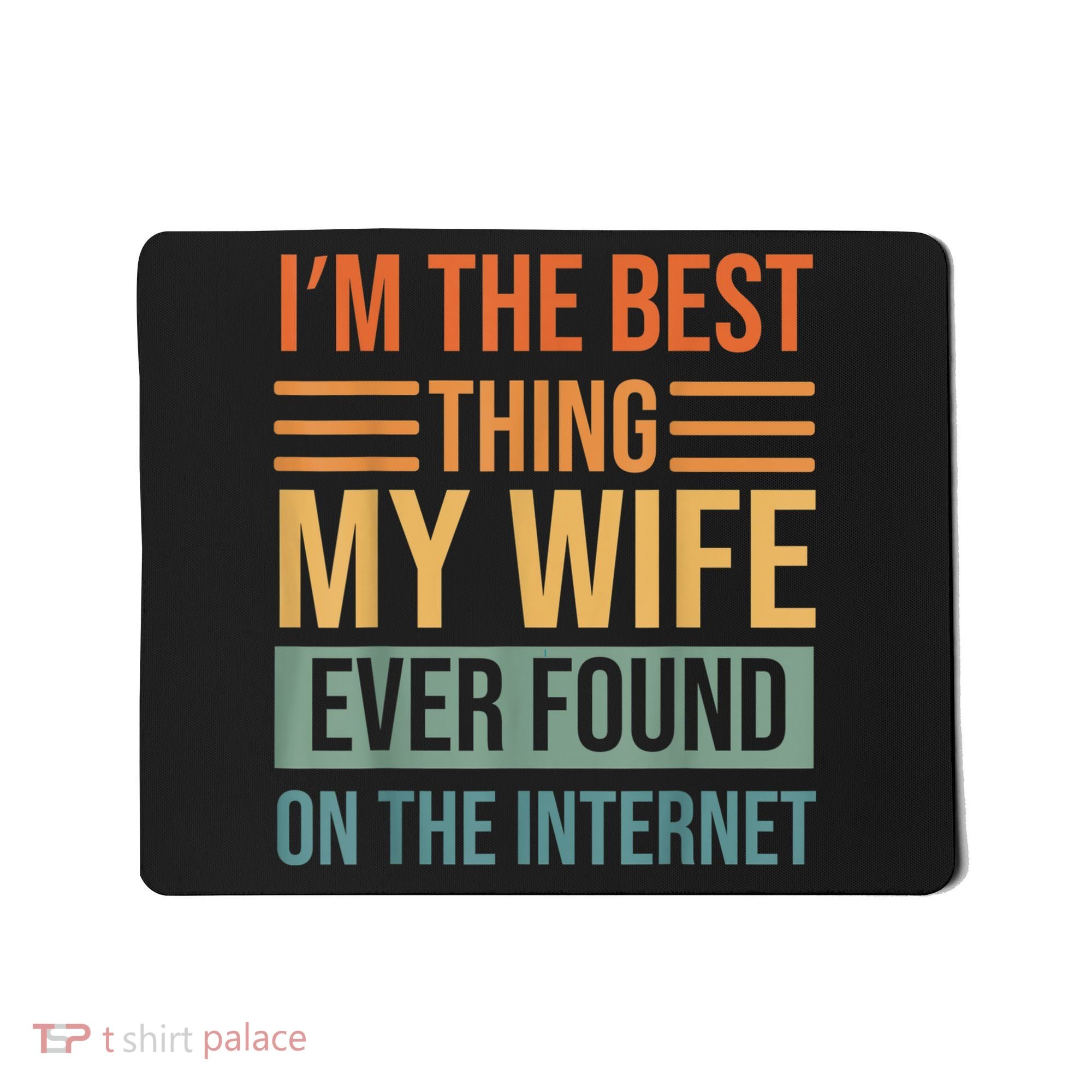 Im The Best Thing My Wife Ever Found On The Internet Trending Mousepad