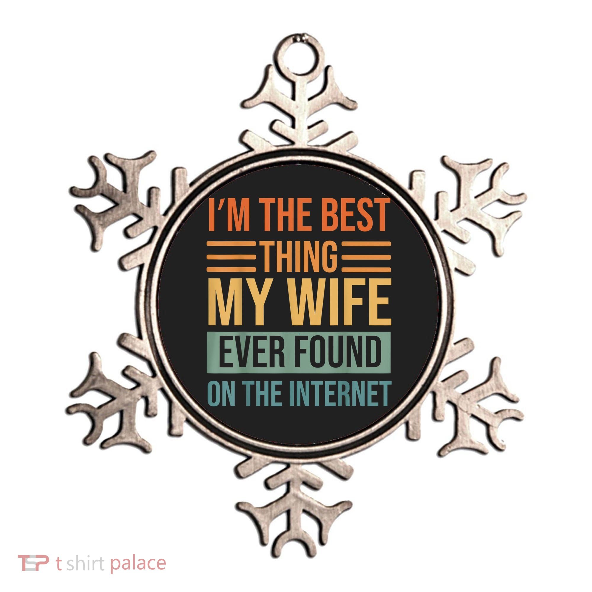 Im The Best Thing My Wife Ever Found On The Internet Trending Ornament