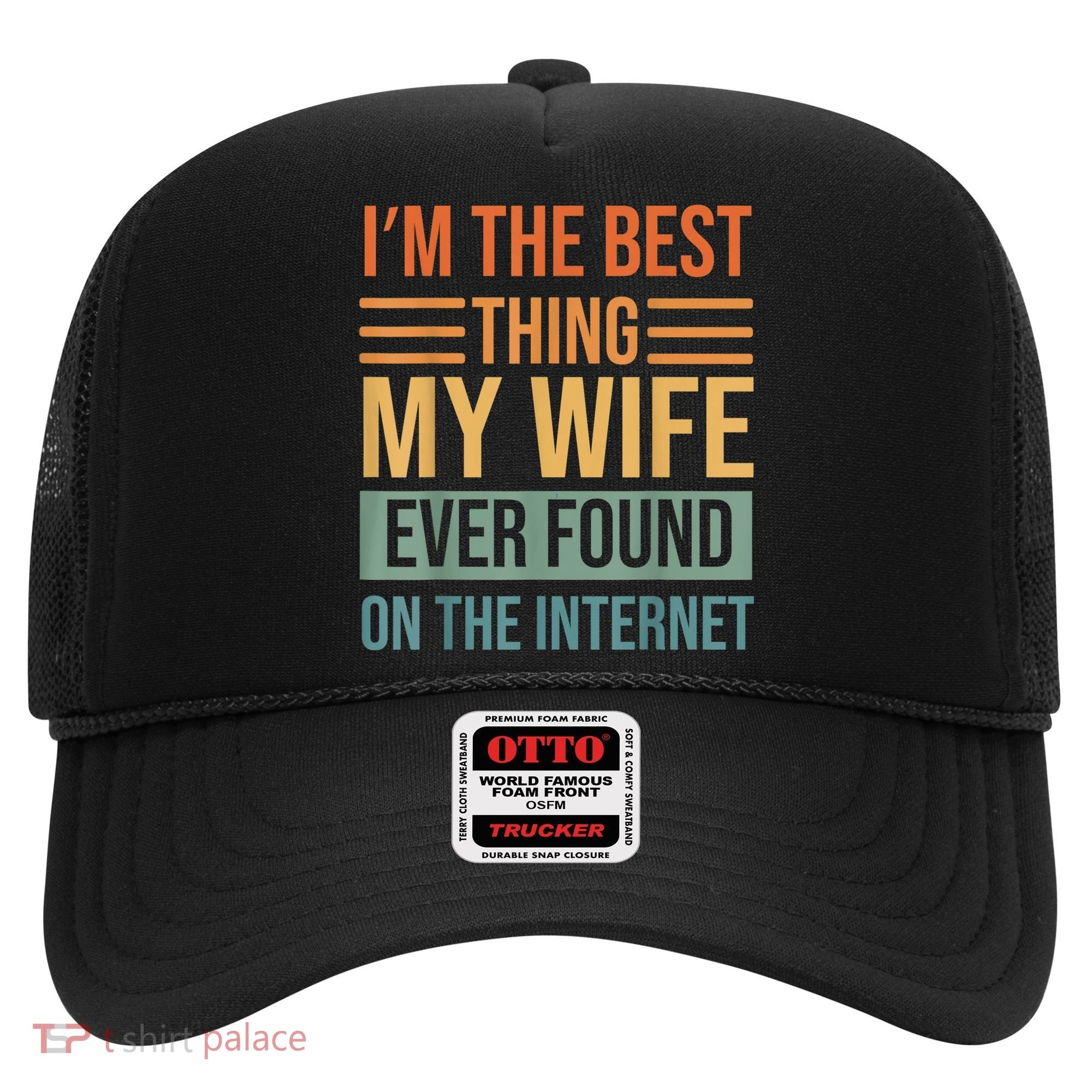 Im The Best Thing My Wife Ever Found On The Internet Trending Hat