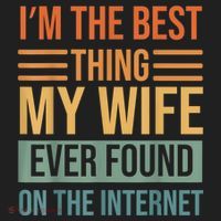 Im The Best Thing My Wife Ever Found On The Internet Trending Hat thumb 2