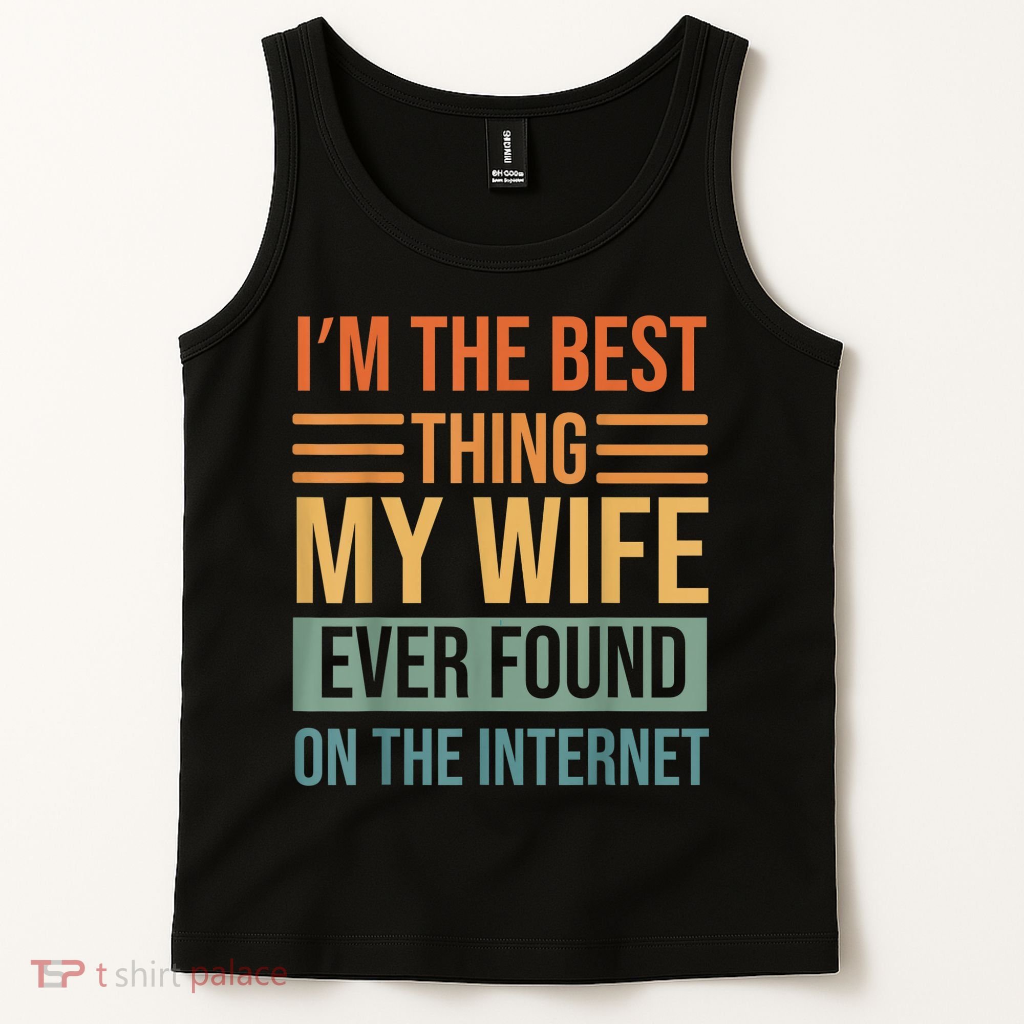Im The Best Thing My Wife Ever Found On The Internet Trending Tank Top