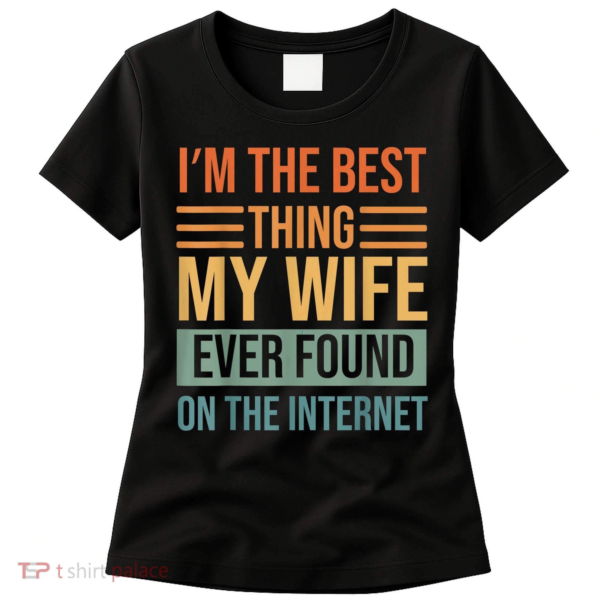 Im The Best Thing My Wife Ever Found On The Internet Trending Women's T-Shirt