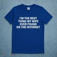 I'm The Best Thing My Wife Ever Found On The Internet Cute Gift T-Shirt thumb 5