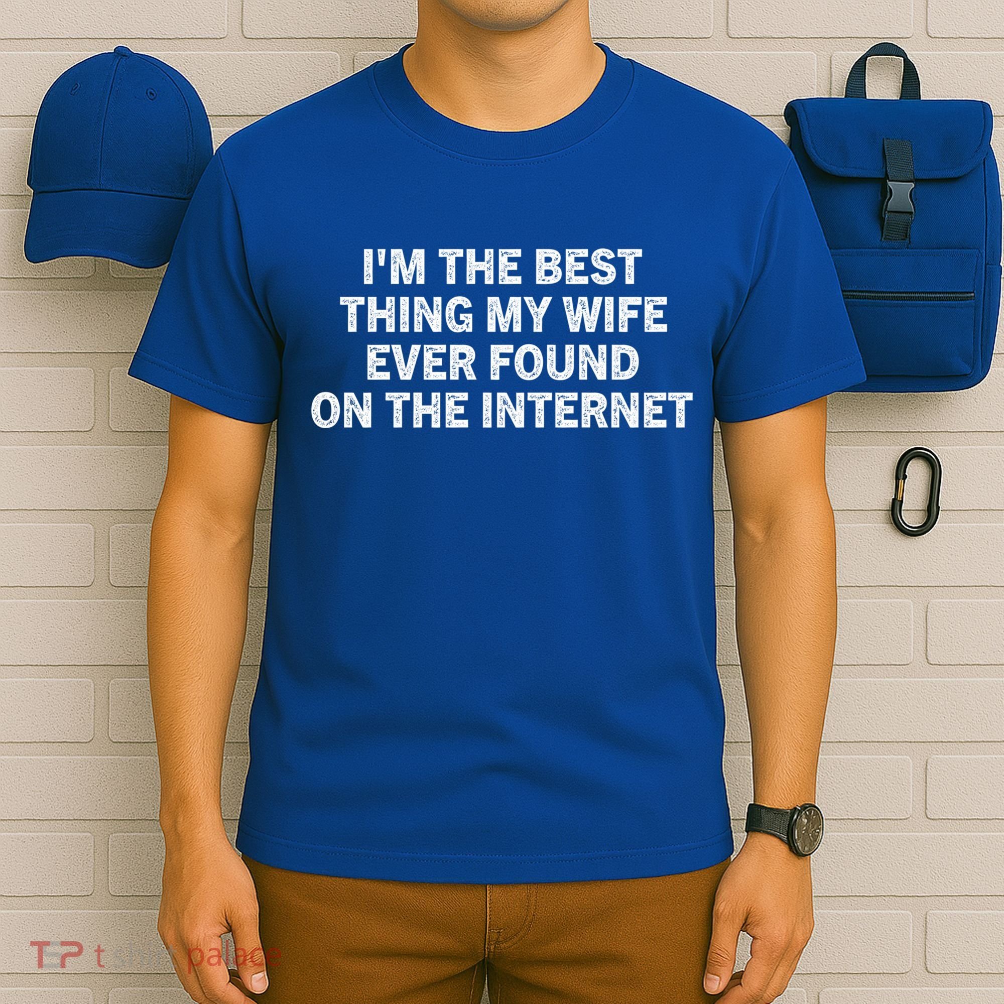 I'm The Best Thing My Wife Ever Found On The Internet Cute Gift T-Shirt