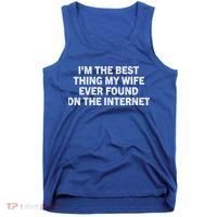 I'm The Best Thing My Wife Ever Found On The Internet Cute Gift Tank Top thumb 0