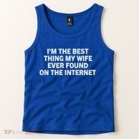 I'm The Best Thing My Wife Ever Found On The Internet Cute Gift Tank Top thumb 2