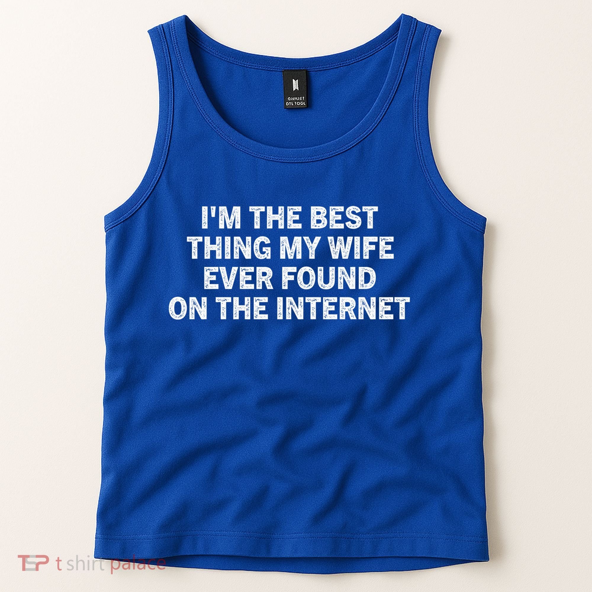 I'm The Best Thing My Wife Ever Found On The Internet Cute Gift Tank Top