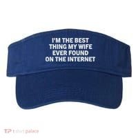 I'm The Best Thing My Wife Ever Found On The Internet Cute Gift Visor thumb 0