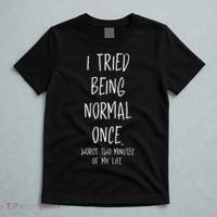 I Tried Being Normal Once Worst Two Minutes Of My Life Funny T-Shirt thumb 5