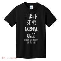 I Tried Being Normal Once Worst Two Minutes Of My Life Funny Kids T-Shirt thumb 0