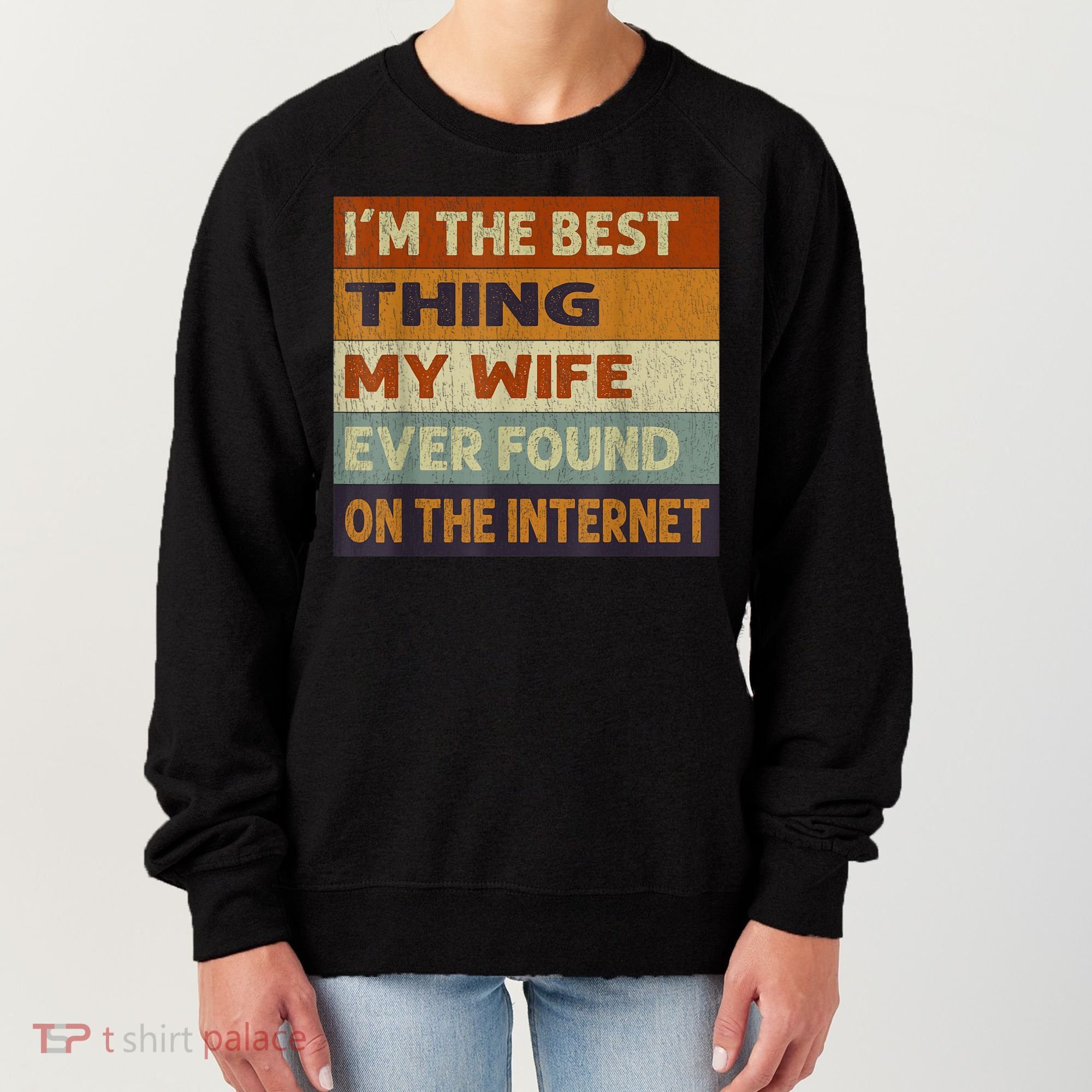 I'm The Best Thing My Wife Ever Found On The Internet trending Women's Sweatshirt