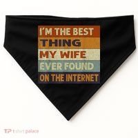 I'm The Best Thing My Wife Ever Found On The Internet trending USA-Made Doggie Bandana thumb 0