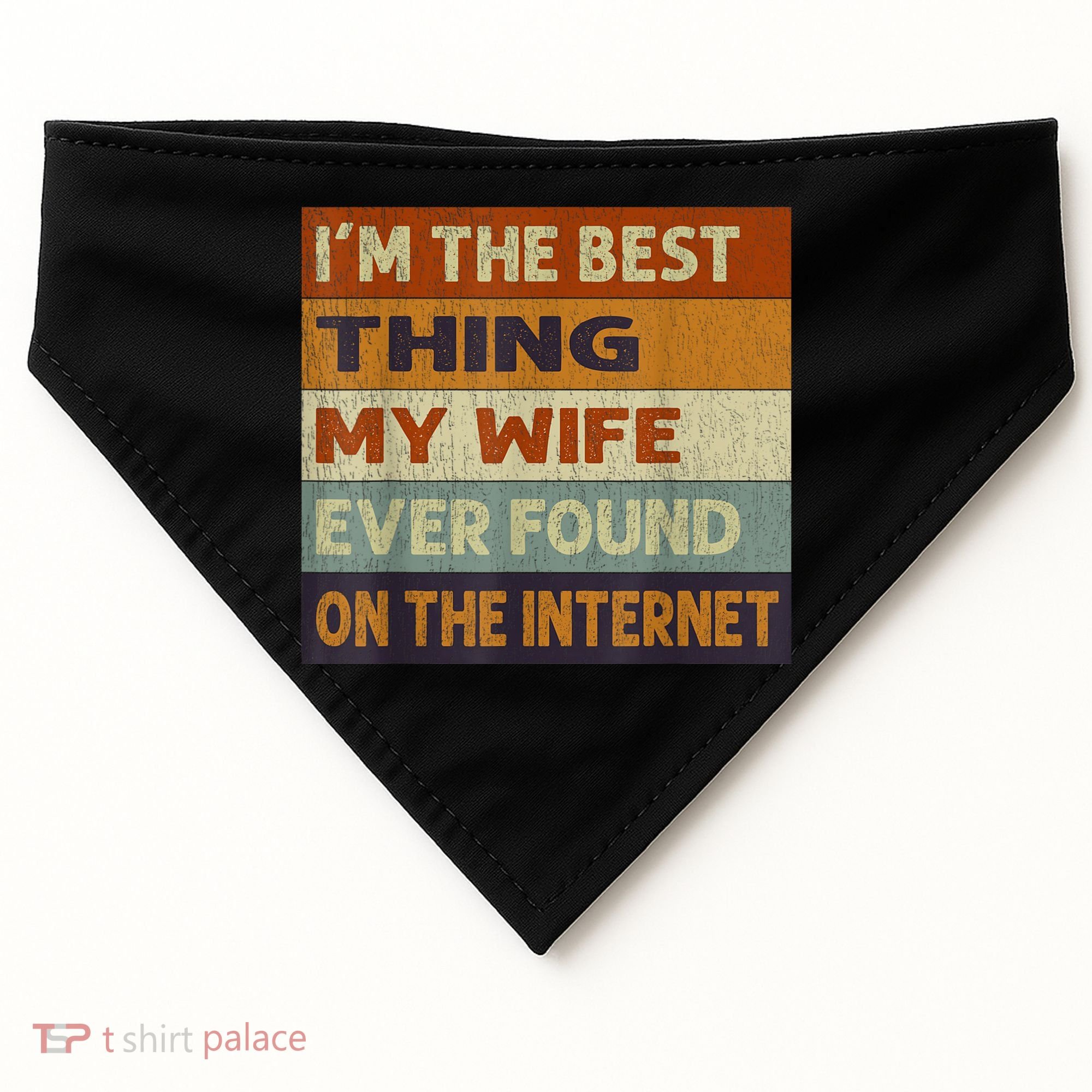 I'm The Best Thing My Wife Ever Found On The Internet trending USA-Made Doggie Bandana