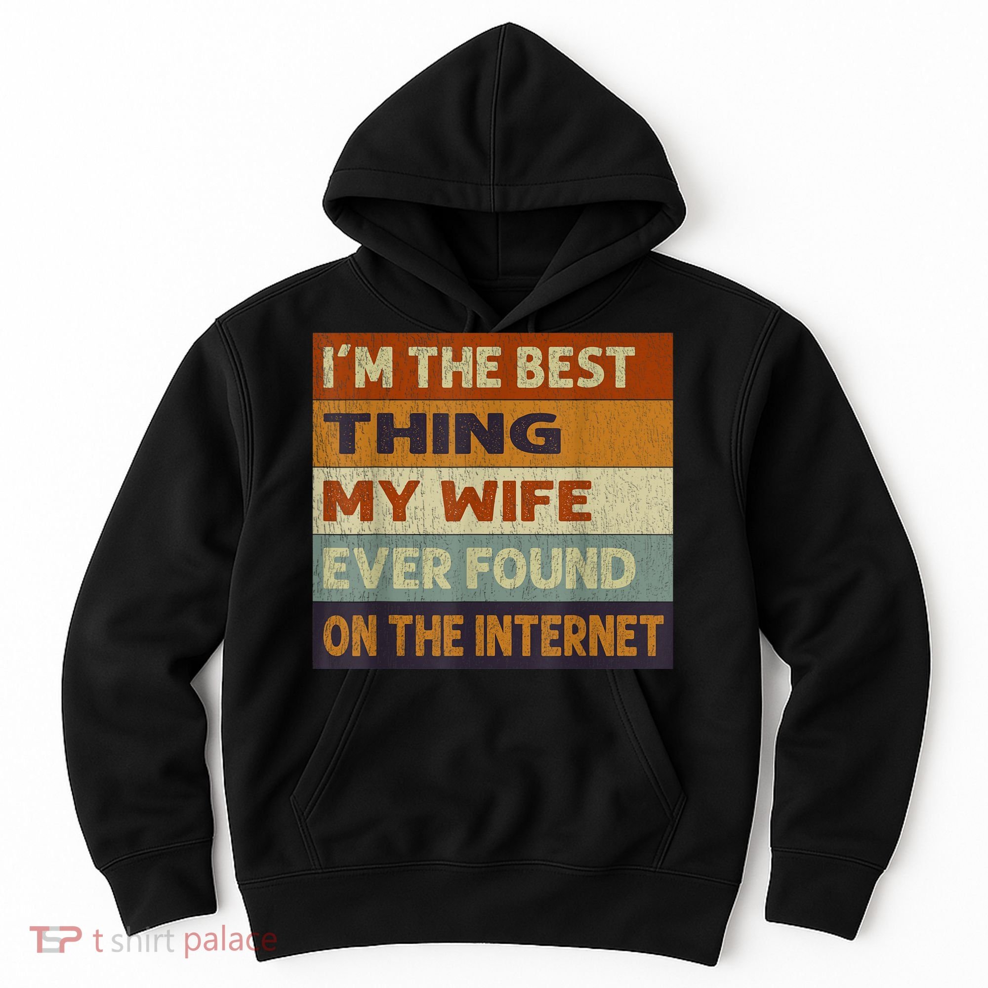 I'm The Best Thing My Wife Ever Found On The Internet trending Hoodie