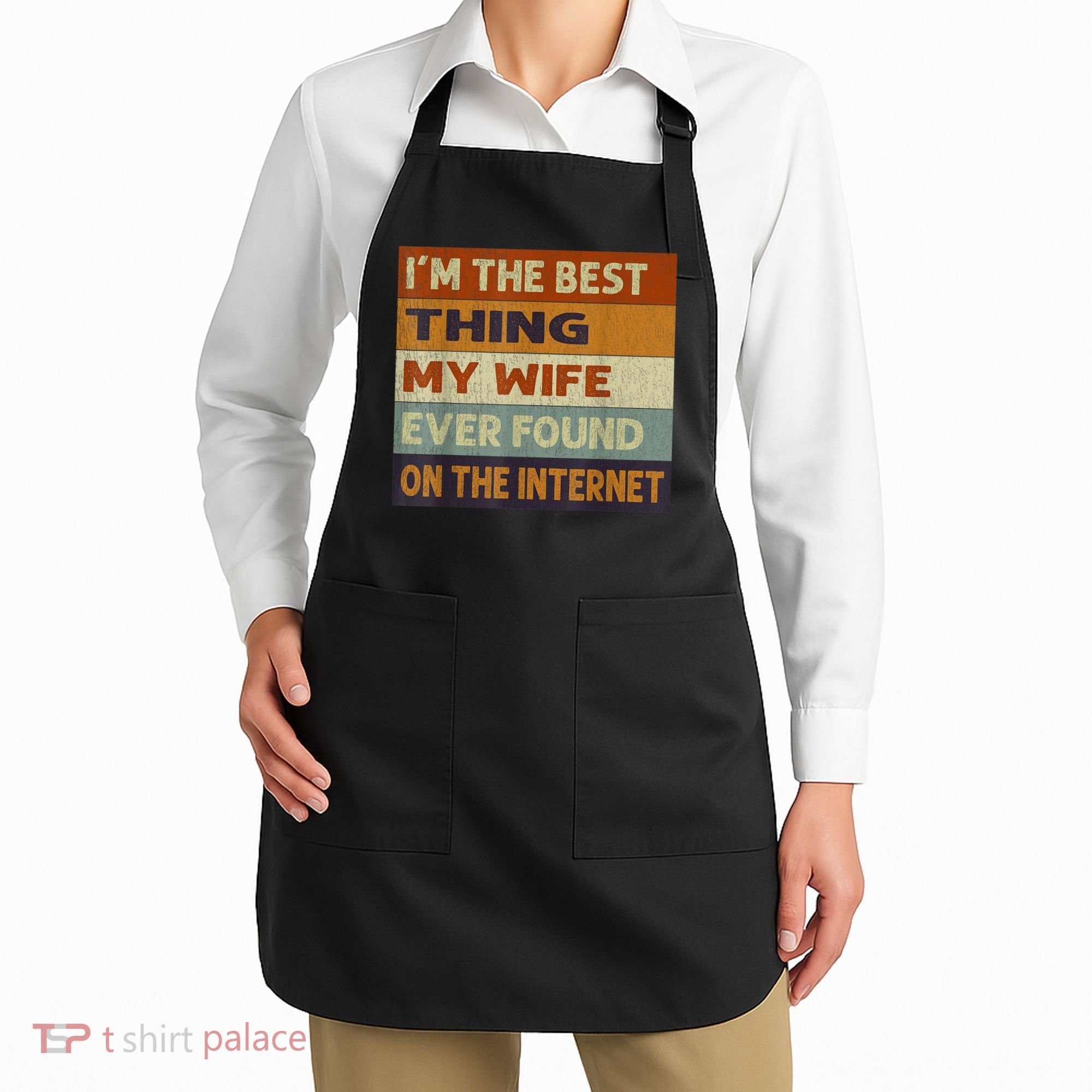 I'm The Best Thing My Wife Ever Found On The Internet trending Apron