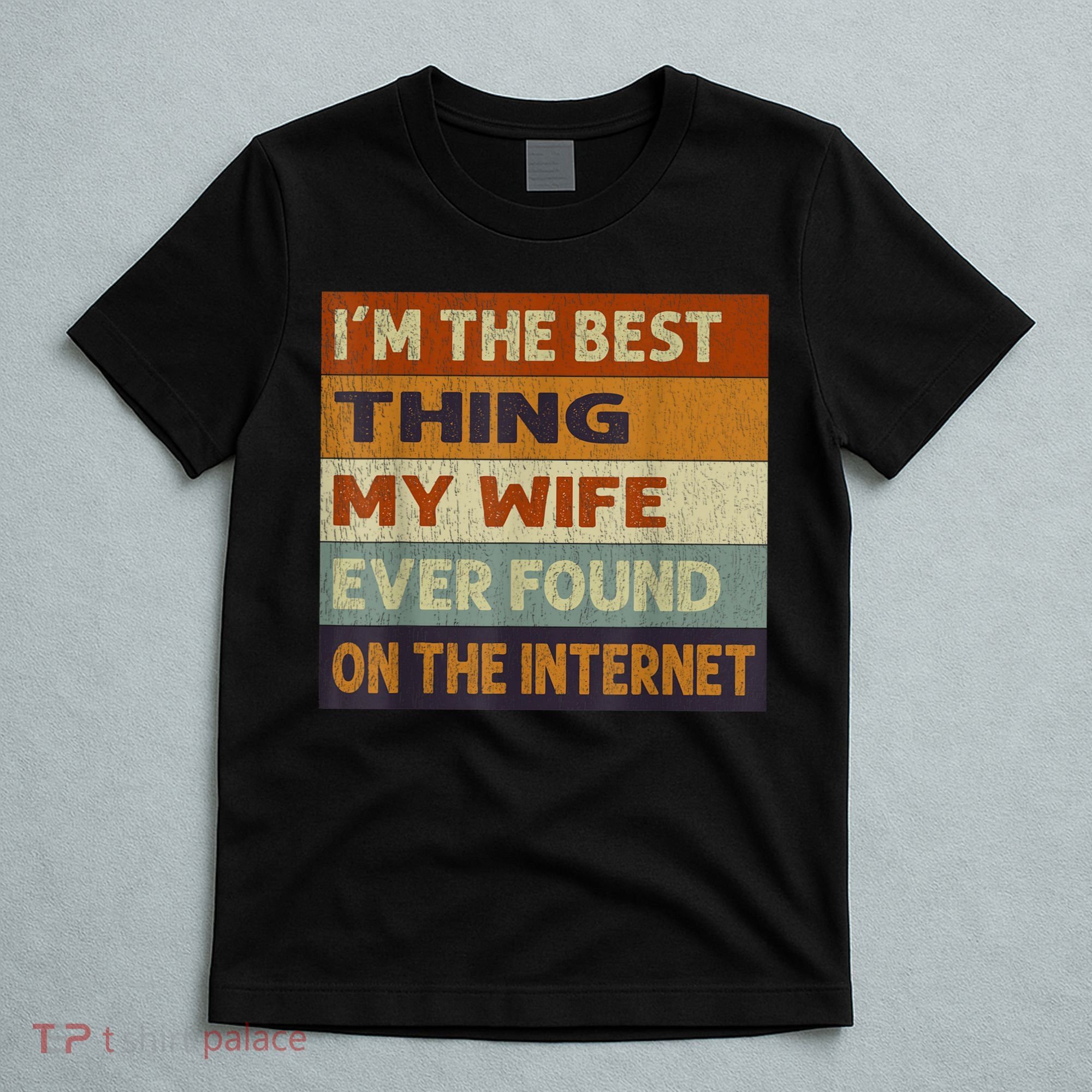 I'm The Best Thing My Wife Ever Found On The Internet trending T-Shirt