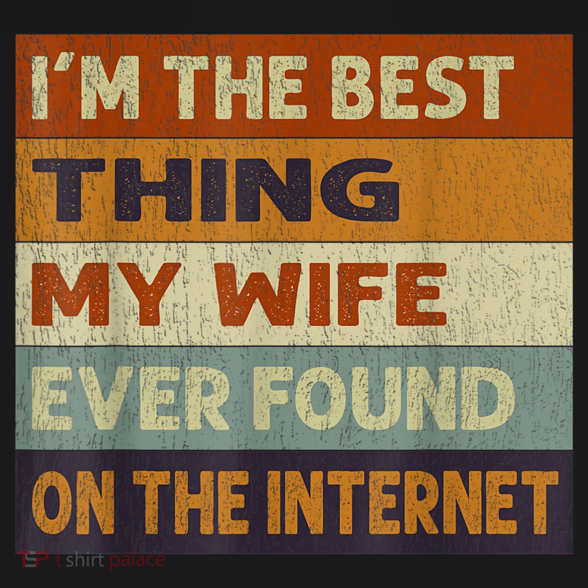 I'm The Best Thing My Wife Ever Found On The Internet trending T-Shirt