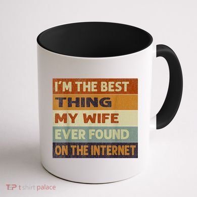 I'm The Best Thing My Wife Ever Found On The Internet trending Coffee Mug back