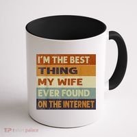 I'm The Best Thing My Wife Ever Found On The Internet trending Coffee Mug thumb 1