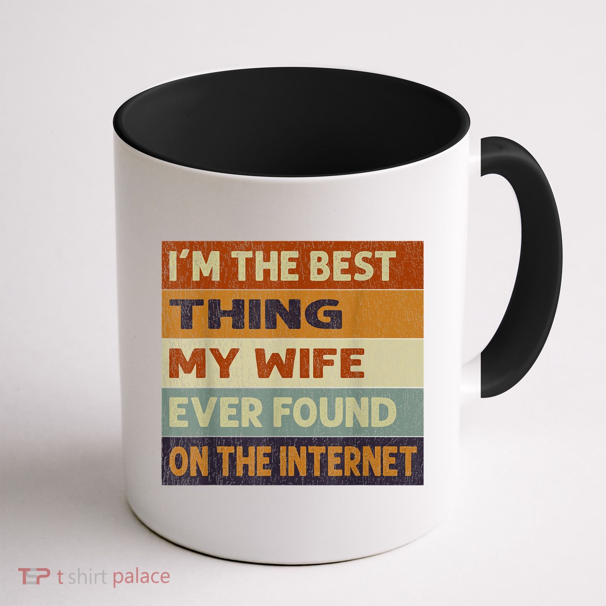 I'm The Best Thing My Wife Ever Found On The Internet trending Coffee Mug