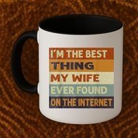 I'm The Best Thing My Wife Ever Found On The Internet trending Coffee Mug thumb 2